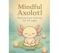 Mindful Axolotl: Relaxing Cute Coloring for All Ages