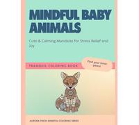 Mindful Baby Animals: Cute & Calming Mandalas for Stress Relief and Joy (Aurora Finch Mindful Coloring)