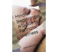 Mindful Beginnings: A Guide to Perinatal Wellness