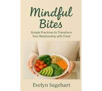 Mindful Bites: Simple Practices to Transform Your Relationship with Food