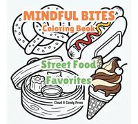 Mindful Bites: Street Food Favoritesj | A Fun and Easy Food Coloring Book for All Ages | 50 Bold and Simple Designs of Classic Snacks like Hot Dogs, ... (The "Mindful Bites" Series (Food Aesthetic))