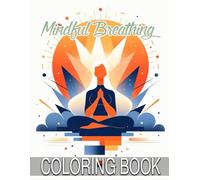 Mindful Breathing coloring book for relaxation: Gentle and flowing illustrations inspired by deep breathing, meditation, and quiet focus, providing a space where you can unwind and feel centered
