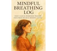 Mindful Breathing Log: Daily Calm & Awareness Tracker for Stress Relief & Mindful Living, 100 pages