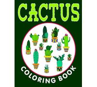 Mindful Cactus Cozy Coloring Book: Over 40 Hand-Drawned Unique Cactus Artworks for Adults & Teens: Amazing Unique Various Cactus plants with pots ... art for Relaxation and Stress Relieve