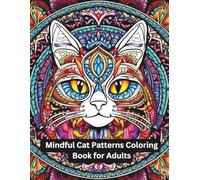 Mindful Cat Patterns Coloring Book for Adults: Relaxing Cat Designs for Stress Relief, Mindfulness, and Creative Fun