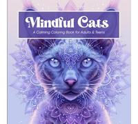 Mindful Cats - A Calming Coloring Book for Adults & Teens: 40 Peaceful Feline Scenes for Relaxation, Meditation & Stress Relief