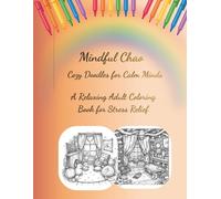 Mindful Chaos: Cozy Doodles for Calm Minds, A Relaxing Adult Coloring Book for Stress Relief