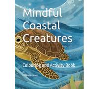 Mindful Coastal Creatures: Colouring and Activity Book