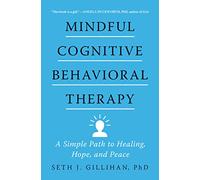 Mindful Cognitive Behavioral Therapy: A Simple Path to Healing, Hope, and Peace