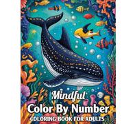 Mindful Color By Number Coloring Book For Adults: Beautiful Color-by-Number Pages Featuring Birds, Butterflies, Animals, Flowers, and Peaceful Nature Scenes.