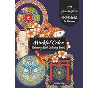 Mindful Color - Relaxing Adult Coloring Book: Zen Inspired Mandalas and Flowers - 101 Tranquil Single-Sided Pages for Relaxation, Focus, Stress Relief and Inner Calm