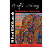 Mindful Coloring: 51 Great Wild Mammals: Adult Coloring Book for Stress Relief, Relaxation & Mindfulness | Intricate Animal Designs