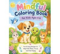 Mindful Coloring Book for Kids Ages 4-6 :: Fun & Easy Designs to Help Kids Relax, Focus, and Feel Happy