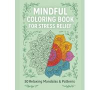Mindful Coloring Book for Stress Relief: 50 Relaxing Mandalas & Patterns for Stress Relief and Mindful Coloring