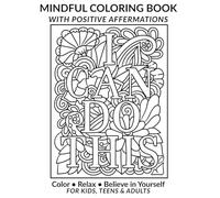 MINDFUL COLORING BOOK WITH POSITIVE AFFERMATIONS: COLOR , RELAX , BELIEVE IN YOURSELF, FOR KIDS , TEENS & ADULTS