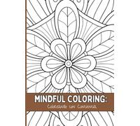 Mindful Coloring: Coloreando con Conciencia: Encuentra la calma y la claridad en cada página. Diseños grandes y fáciles para la relajación y la atención plena, para adultos y niños.