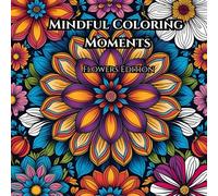 Mindful Coloring Edition: Floral Edition (Mindful Coloring Moments)