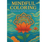 Mindful Coloring: Mandala & Nature of Vietnam - Relaxing Coloring Book for Stress Relief and Inner Calm: 40 soothing mandala and nature-inspired ... breathe, relax, and reconnect with yourself.