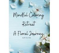 Mindful Coloring Retreat: A Floral Journey