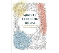 Mindful Coloring Ritual: 30-Day Creative Self-Care Coloring Book for Women