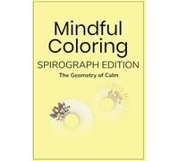 Mindful Coloring Spirograph Edition: The Geometry of Calm