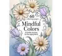 Mindful Colors: A Gentle Journey for the Aging Mind: Adult Coloring Book Easy to Use for Games for Elderly with Dementia