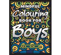 Mindful Colouring Book For Boys: An Inspirational and Motivational Quotes Colouring Book for Boys with Positive Sayings and Affirmations