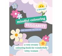 Mindful Colouring, Vulgarity and Cracking the F#@K Up: A tongue-in-cheek, sweary adult colouring book, a naughty and artful, mindful adventure 8.5 x 11 Inches (21.59 x 27.94 cm) 80+ Hilarious Pages