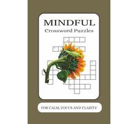 Mindful Crossword Puzzles: Crossword Puzzles with easy to Read Print About Mindful, Focus, Awareness And More | 6x9 Inches, 120 Pages | 50+ Puzzles... Gift For Vacations, holidays And Relaxation