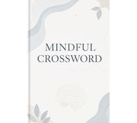 Mindful Crossword: Relaxing Puzzles to Calm Your Mind, Boost Focus, and Unwind from Screen Time (Crossword Series)