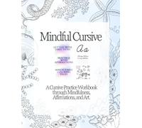 Mindful Cursive: A Cursive Practice Workbook Through Mindfulness, Affirmations, and Seaworld Art