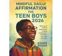MINDFUL DAILY AFFIRMATION FOR TEEN BOYS 2026: 365 Days of Positive Reflections to Build Confidence, Gratitude, and Inner Strength