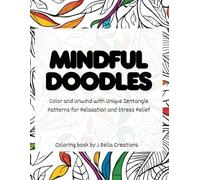 Mindful Doodles Coloring Book: Unwind with Unique Zentangle Patterns for Relaxation and Stress Relief