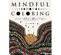 Mindful Dot Coloring: An Adult Coloring Book Featuring: Relaxing Patterns, Thoughtful Poetry and White Paper (Ultimate Dot Coloring: Light Mode)