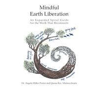 Mindful Earth Liberation: An Expanded Spiral Guide for the Work That Reconnects