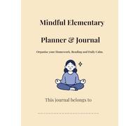 Mindful Elementary Planner and Journal: Homework, Reading and Mindfulness for Ages 6-9