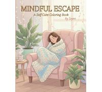Mindful Escape: A Self Care Coloring Book For Adults & Teens: 31 Relaxing Affirmations to Ease Stress, Relieve Anxiety, and Promote Inner Peace