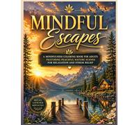 Mindful Escapes: A Mindfulness Coloring Book for Adults Featuring Peaceful Nature Scenes for Relaxation and Stress Relief