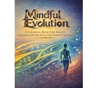Mindful Evolution: A Coloring Book for Adults Exploring Human Evolution Across Centuries