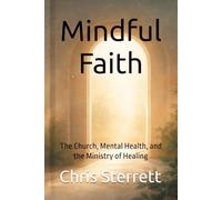 Mindful Faith: The Church, Mental Health, and the Ministry of Healing
