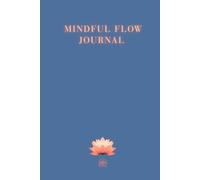 MINDFUL FLOW JOURNAL: A Guided Mindfulness Workbook for women with exercises and meditations for Self-Care, Inner Peace and Daily Clarity, space for ... thoughts, helpful tool for releasing emotions