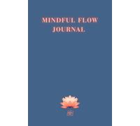 MINDFUL FLOW JOURNAL: A Guided Mindfulness Workbook for women with exercises and meditations for Self-Care, Inner Peace and Daily Clarity, space for ... thoughts, helpful tool for releasing emotions