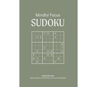 Mindful Focus Sudoku Puzzle Book, Volume One: Easy: Relaxing Sudoku Puzzles for Focus, Stress Relief, and Mental Clarity | 50+ Puzzles | 6x9 Inches, ... Included (Mindful Sudoku Collection)