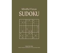 Mindful Focus Sudoku Puzzle Book, Volume Two: Easy: Relaxing Sudoku Puzzles for Focus, Stress Relief, and Mental Clarity | 50+ Puzzles | 6x9 Inches, ... Included (Mindful Sudoku Collection)