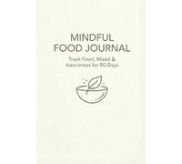 Mindful Food Journal: Track Food, Mood & Awareness for 90 Days