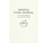 Mindful Food Journal: Track Food, Mood & Awareness for 90 Days