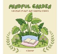 Mindful Garden Coloring Book: Relaxing Plant and Garden Scenes for Stress Relief and Calm (Adults and Teens)