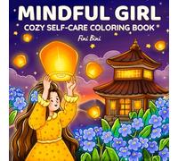 Mindful Girl: Cozy Self-Care Coloring Book for Adults and Teens with Cute & Comfy Moments and Positive Affirmations for Relaxation (Hygge & Simple Joys)