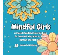 Mindful Girls: A Shared Mandala Colouring Book for Teen Girls Who Want to Relax, Connect and Feel Calm. (Colour for Connection - Shared Colouring Books For Teen Girls)