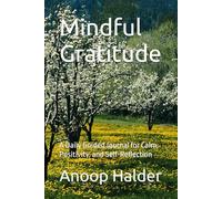 Mindful Gratitude: A Daily Guided Journal for Calm, Positivity, and Self-Reflection